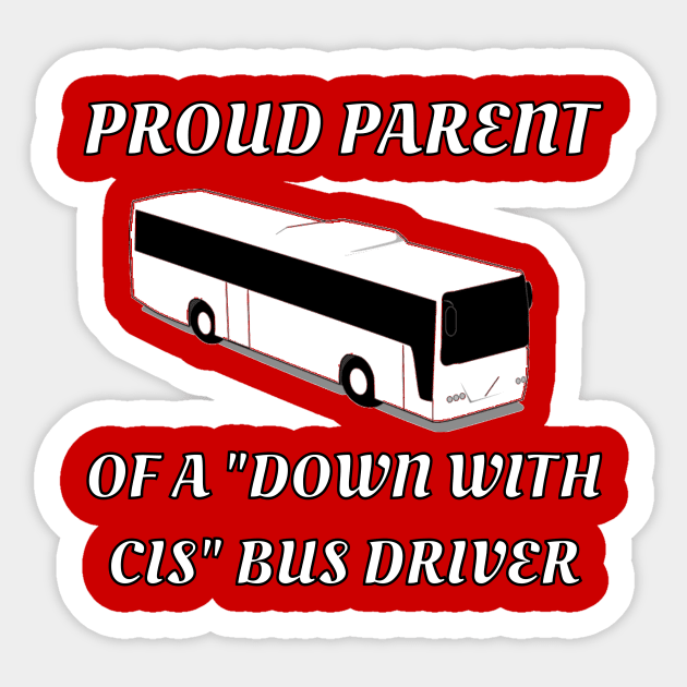 Proud Parent Of A "Down With Cis" Bus Driver Sticker by dikleyt